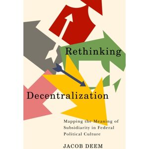 McGill-Queen's University Press Rethinking Decentralization : Mapping The Meaning Of Subsidiarity In Federal Political Culture McGill-Queen's University Press Rethinking Decentralization : Mapping The Meaning Of Subsidiarity In Federal Political Culture