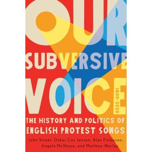 McGill-Queen's University Press Our Subversive Voice : The History And Politics Of English Protest Songs, 1600–2020 McGill-Queen's University Press Our Subversive Voice : The History And Politics Of English Protest Songs, 1600–2020
