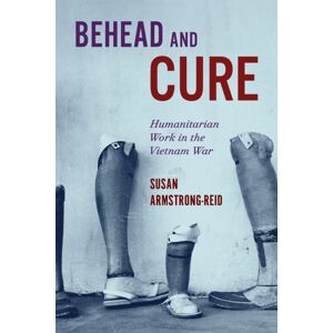 McGill-Queen's University Press Behead And Cure : Humanitarian Work In The Vietnam War McGill-Queen's University Press Behead And Cure : Humanitarian Work In The Vietnam War