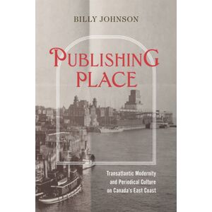 McGill-Queen's University Press Publishing Place : Transatlantic Modernity And Periodical Culture On Canada'S East Coast McGill-Queen's University Press Publishing Place : Transatlantic Modernity And Periodical Culture On Canada'S East Coast