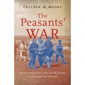 McGill-Queen's University Press The Peasants’ War : Russia’s Home Front In The First World War And The End Of The Autocracy McGill-Queen's University Press The Peasants’ War : Russia’s Home Front In The First World War And The End Of The Autocracy