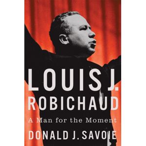 McGill-Queen's University Press Louis J. Robichaud : A Man For The Moment McGill-Queen's University Press Louis J. Robichaud : A Man For The Moment