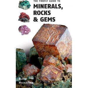 Firefly Books Ltd The Firefly Guide To Minerals, Rocks And Gems Firefly Books Ltd The Firefly Guide To Minerals, Rocks And Gems