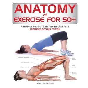 Firefly Books Ltd Anatomy Of Exercise For 50+ : A Trainer'S Guide To Staying Fit Over Fifty Firefly Books Ltd Anatomy Of Exercise For 50+ : A Trainer'S Guide To Staying Fit Over Fifty