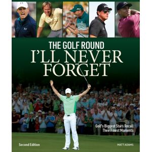 Firefly Books Ltd Golf Round I'Ll Never Forget: Golf'S Biggest Stars Recall Their Finest Moments Firefly Books Ltd Golf Round I'Ll Never Forget: Golf'S Biggest Stars Recall Their Finest Moments