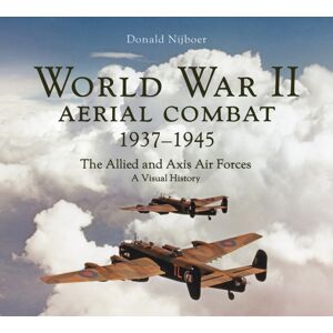 Firefly Books Ltd World War Ii Aerial Combat 1937 - 1945 : The Allied And Axis Air Forces A Visual History Firefly Books Ltd World War Ii Aerial Combat 1937 - 1945 : The Allied And Axis Air Forces A Visual History