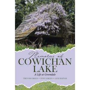 Tellwell Talent Memories Of Cowichan Lake : A Life At Greendale Tellwell Talent Memories Of Cowichan Lake : A Life At Greendale