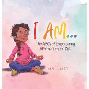 Tellwell Talent I Am... : The Abcs Of Empowering Affirmations For Kids Tellwell Talent I Am... : The Abcs Of Empowering Affirmations For Kids