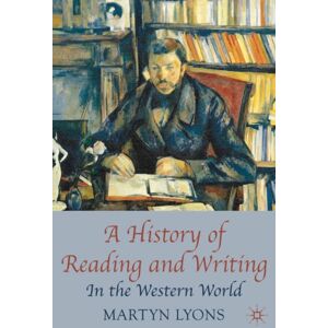 Bloomsbury Publishing PLC A History Of Reading And Writing : In The Western World Bloomsbury Publishing PLC A History Of Reading And Writing : In The Western World