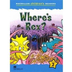 Macmillan Education Macmillan Children'S Reader Where'S Rex? International Level 2 Macmillan Education Macmillan Children'S Reader Where'S Rex? International Level 2