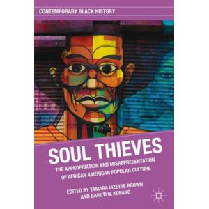 Palgrave Macmillan Soul Thieves : The Appropriation And Misrepresentation Of African American Popular Culture Palgrave Macmillan Soul Thieves : The Appropriation And Misrepresentation Of African American Popular Culture