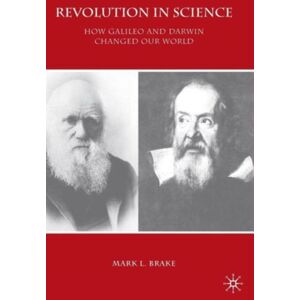 Palgrave Macmillan Revolution In Science : How Galileo And Darwin Changed Our World Palgrave Macmillan Revolution In Science : How Galileo And Darwin Changed Our World