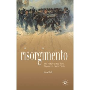 Bloomsbury Publishing PLC Risorgimento : The History Of Italy From Napoleon To Nation State Bloomsbury Publishing PLC Risorgimento : The History Of Italy From Napoleon To Nation State