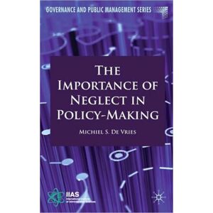 Palgrave Macmillan The Importance Of Neglect In Policy-Making Palgrave Macmillan The Importance Of Neglect In Policy-Making
