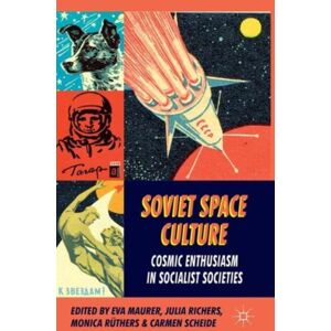 Palgrave Macmillan Soviet Space Culture : Cosmic Enthusiasm In Socialist Societies Palgrave Macmillan Soviet Space Culture : Cosmic Enthusiasm In Socialist Societies