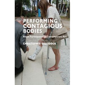 Palgrave Macmillan Performing Contagious Bodies : Ritual Participation In Contemporary Art Palgrave Macmillan Performing Contagious Bodies : Ritual Participation In Contemporary Art