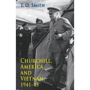 Palgrave Macmillan Churchill, America And Vietnam, 1941-45 Palgrave Macmillan Churchill, America And Vietnam, 1941-45