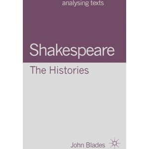 Bloomsbury Publishing PLC Shakespeare: The Histories Bloomsbury Publishing PLC Shakespeare: The Histories