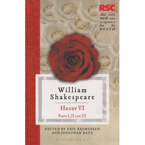 Bloomsbury Publishing PLC Henry Vi, Parts I, Ii And Iii Bloomsbury Publishing PLC Henry Vi, Parts I, Ii And Iii