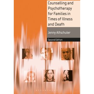 Bloomsbury Publishing PLC Counselling And Psychotherapy For Families In Times Of Illness And Death Bloomsbury Publishing PLC Counselling And Psychotherapy For Families In Times Of Illness And Death