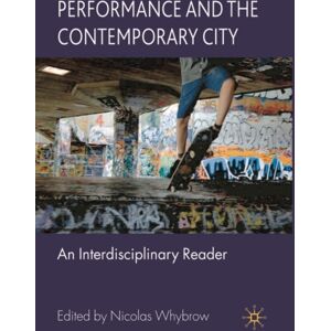 Bloomsbury Publishing PLC Performance And The Contemporary City : An Interdisciplinary Reader Bloomsbury Publishing PLC Performance And The Contemporary City : An Interdisciplinary Reader
