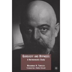 Palgrave Macmillan Gurdjieff And Hypnosis : A Hermeneutic Study Palgrave Macmillan Gurdjieff And Hypnosis : A Hermeneutic Study