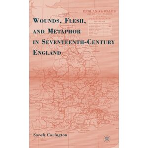 Palgrave Macmillan Wounds, Flesh, And Metaphor In Seventeenth-Century England Palgrave Macmillan Wounds, Flesh, And Metaphor In Seventeenth-Century England