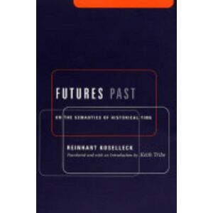 Columbia University Press Futures Past : On The Semantics Of Historical Time Columbia University Press Futures Past : On The Semantics Of Historical Time