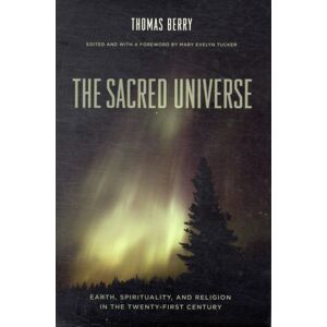 Columbia University Press The Sacred Universe : Earth, Spirituality, And Religion In The Twenty-First Century Columbia University Press The Sacred Universe : Earth, Spirituality, And Religion In The Twenty-First Century