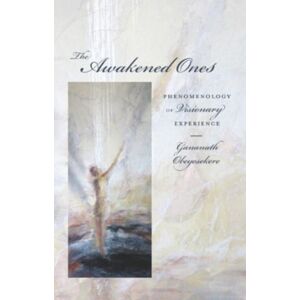 Columbia University Press The Awakened Ones : Phenomenology Of Visionary Experience Columbia University Press The Awakened Ones : Phenomenology Of Visionary Experience