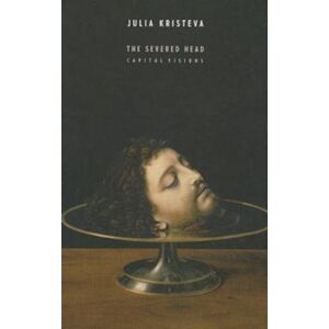 Columbia University Press The Severed Head : Capital Visions Columbia University Press The Severed Head : Capital Visions
