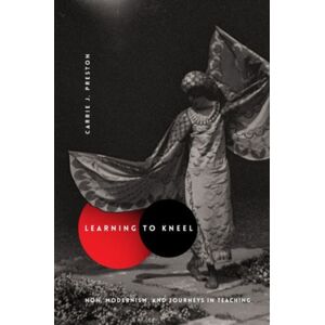 Columbia University Press Learning To Kneel : Noh, Modernism, And Journeys In Teaching Columbia University Press Learning To Kneel : Noh, Modernism, And Journeys In Teaching