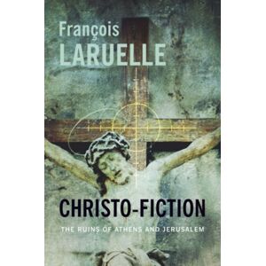 Columbia University Press Christo-Fiction : The Ruins Of Athens And Jerusalem Columbia University Press Christo-Fiction : The Ruins Of Athens And Jerusalem