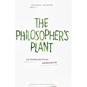 Columbia University Press The Philosopher'S Plant : An Intellectual Herbarium Columbia University Press The Philosopher'S Plant : An Intellectual Herbarium