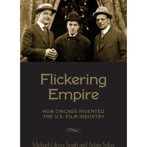 Columbia University Press Flickering Empire : How Chicago Invented The U.S. Film Industry Columbia University Press Flickering Empire : How Chicago Invented The U.S. Film Industry