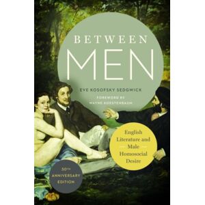 Columbia University Press Between Men : English Literature And Male Homosocial Desire Columbia University Press Between Men : English Literature And Male Homosocial Desire
