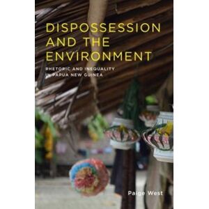 Columbia University Press Dispossession And The Environment : Rhetoric And Inequality In Papua Guinea Columbia University Press Dispossession And The Environment : Rhetoric And Inequality In Papua Guinea