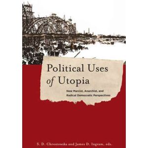 Columbia University Press Political Uses Of Utopia : Marxist, Anarchist, And Radical Democratic Perspectives Columbia University Press Political Uses Of Utopia : Marxist, Anarchist, And Radical Democratic Perspectives