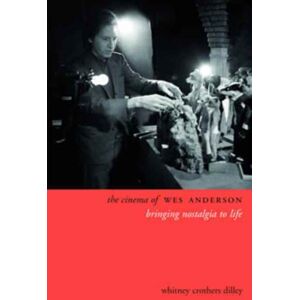 Columbia University Press The Cinema Of Wes Anderson : Bringing Nostalgia To Life Columbia University Press The Cinema Of Wes Anderson : Bringing Nostalgia To Life