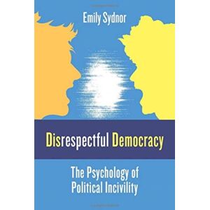 Columbia University Press Disrespectful Democracy : The Psychology Of Political Incivility Columbia University Press Disrespectful Democracy : The Psychology Of Political Incivility