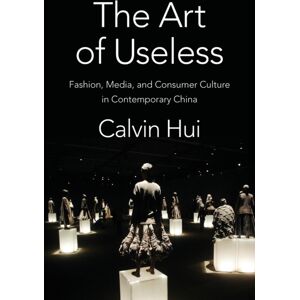 Columbia University Press The Art Of Useless : Fashion, Media, And Consumer Culture In Contemporary China Columbia University Press The Art Of Useless : Fashion, Media, And Consumer Culture In Contemporary China