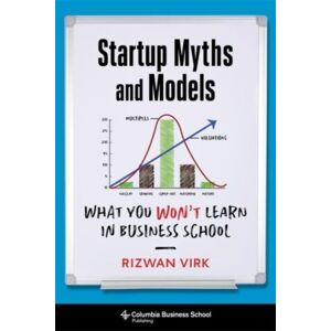 Columbia University Press Startup Myths And Models : What You Won'T Learn In Business School Columbia University Press Startup Myths And Models : What You Won'T Learn In Business School