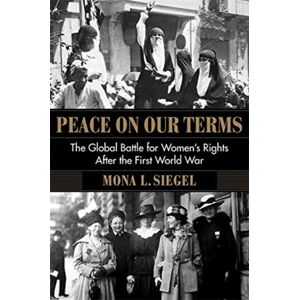 Columbia University Press Peace On Our Terms : The Global Battle For Women'S Rights After The First World War Columbia University Press Peace On Our Terms : The Global Battle For Women'S Rights After The First World War