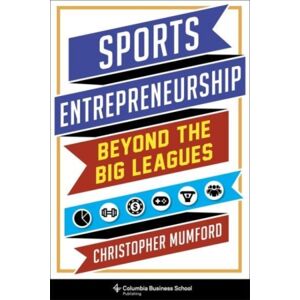 Columbia University Press Sports Entrepreneurship : Beyond The Big Leagues Columbia University Press Sports Entrepreneurship : Beyond The Big Leagues
