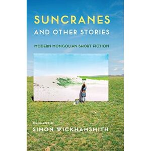 Columbia University Press Suncranes And Other Stories : Modern Mongolian Short Fiction Columbia University Press Suncranes And Other Stories : Modern Mongolian Short Fiction