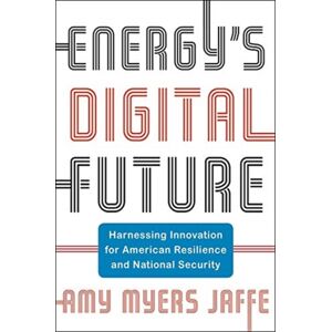 Columbia University Press Energy'S Digital Future : Harnessing For American Resilience And National Security Columbia University Press Energy'S Digital Future : Harnessing For American Resilience And National Security