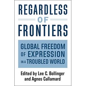 Columbia University Press Regardless Of Frontiers : Global Freedom Of Expression In A Troubled World Columbia University Press Regardless Of Frontiers : Global Freedom Of Expression In A Troubled World