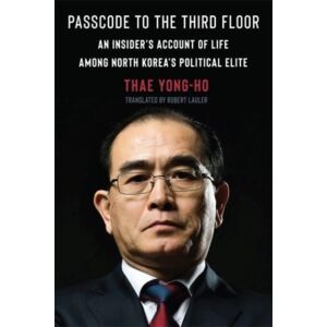 Columbia University Press Passcode To The Third Floor : An Insider'S Account Of Life Among North Korea'S Political Elite Columbia University Press Passcode To The Third Floor : An Insider'S Account Of Life Among North Korea'S Political Elite
