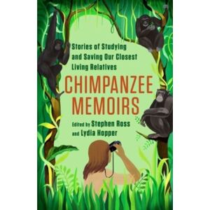 Columbia University Press Chimpanzee Memoirs : Stories Of Studying And Saving Our Closest Living Relatives Columbia University Press Chimpanzee Memoirs : Stories Of Studying And Saving Our Closest Living Relatives