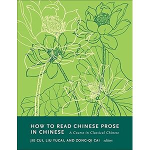 Columbia University Press How To Read Chinese Prose In Chinese : A Course In Classical Chinese Columbia University Press How To Read Chinese Prose In Chinese : A Course In Classical Chinese
